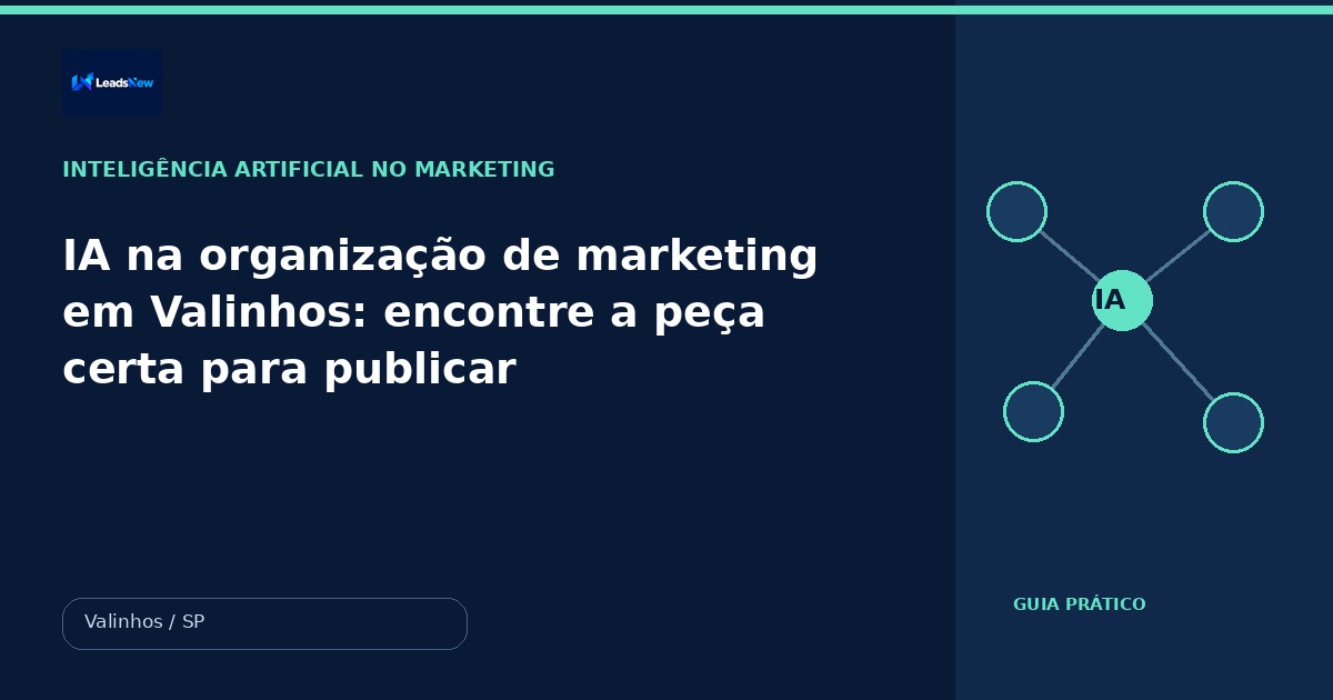 IA na organização de marketing em Valinhos: encontre a peça certa para publicar