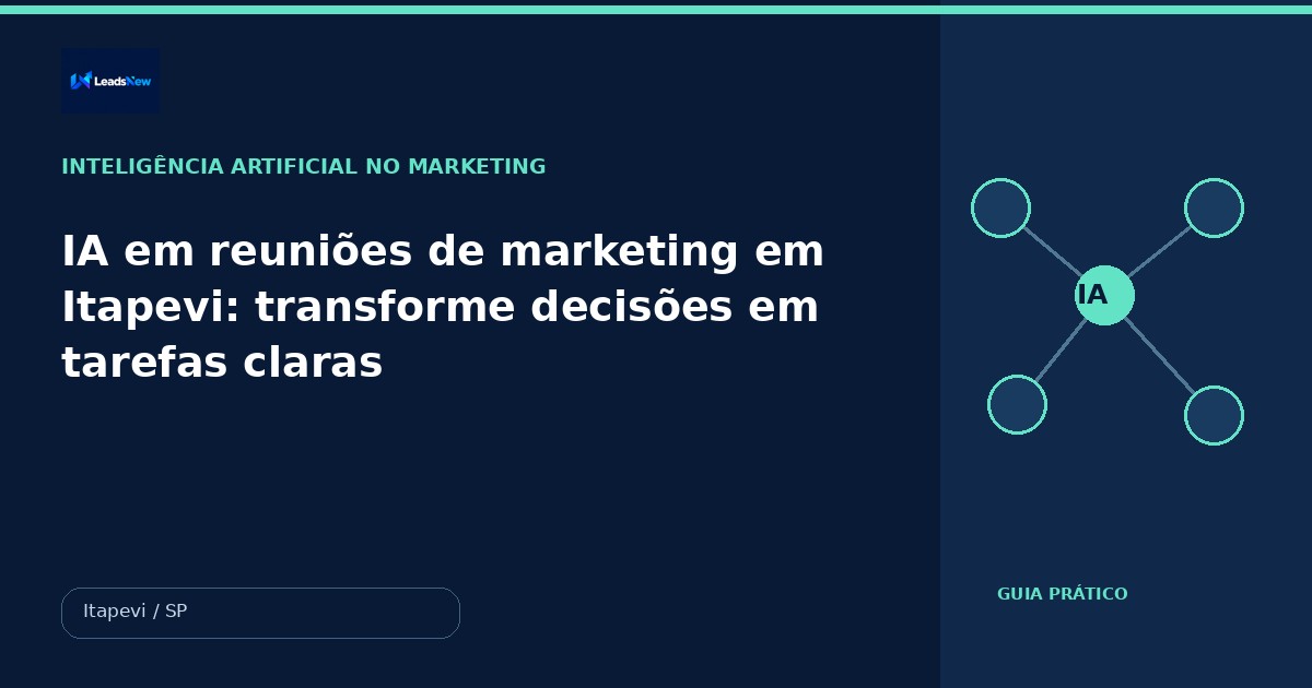 IA em reuniões de marketing em Itapevi: transforme decisões em tarefas claras