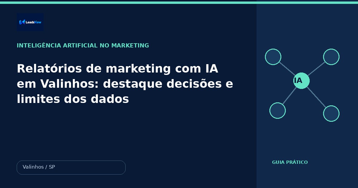 Relatórios de marketing com IA em Valinhos: destaque decisões e limites dos dados