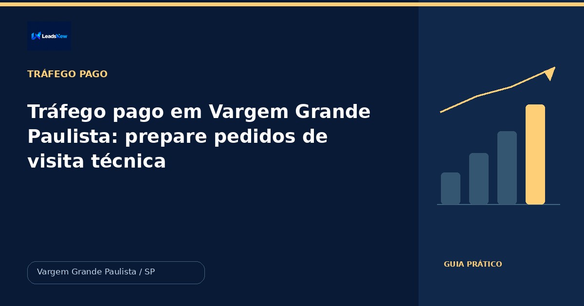 Tráfego pago em Vargem Grande Paulista: prepare pedidos de visita técnica